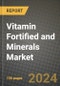 Vitamin Fortified and Minerals Market: Industry Size, Share, Competition, Trends, Growth Opportunities and Forecasts by Region - Insights and Outlook by Product, 2024 to 2031 - Product Image