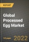 2022 Global Processed Egg Market, Size, Share, Outlook and Growth Opportunities, Forecast to 2030 - Product Image