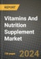 Vitamins And Nutrition Supplement Market: Industry Size, Share, Competition, Trends, Growth Opportunities and Forecasts by Region - Insights and Outlook by Product, 2024 to 2031 - Product Image