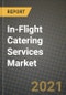 2021 In-Flight Catering Services Market - Size, Share, COVID Impact Analysis and Forecast to 2027 - Product Image