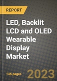 2023 LED, Backlit LCD and OLED Wearable Display Market Report - Global Industry Data, Analysis and Growth Forecasts by Type, Application and Region, 2022-2028- Product Image