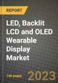 2023 LED, Backlit LCD and OLED Wearable Display Market Report - Global Industry Data, Analysis and Growth Forecasts by Type, Application and Region, 2022-2028- Product Image