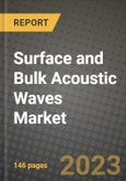 2023 Surface and Bulk Acoustic Waves (SAW, BAW) Market Report - Global Industry Data, Analysis and Growth Forecasts by Type, Application and Region, 2022-2028- Product Image