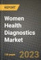 Women Health Diagnostics Market Value forecast, New Business Opportunities and Companies: Outlook by Type, Application, by End User and by Country, 2022-2030 - Product Image