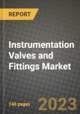 2023 Instrumentation Valves and Fittings Market Report - Global Industry Data, Analysis and Growth Forecasts by Type, Application and Region, 2022-2028- Product Image