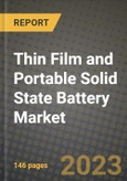 Thin Film and Portable Solid State Battery Market Outlook Report - Industry Size, Trends, Insights, Market Share, Competition, Opportunities, and Growth Forecasts by Segments, 2022 to 2030- Product Image