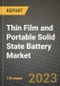 Thin Film and Portable Solid State Battery Market Outlook Report - Industry Size, Trends, Insights, Market Share, Competition, Opportunities, and Growth Forecasts by Segments, 2022 to 2030 - Product Image