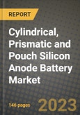 Cylindrical, Prismatic and Pouch Silicon Anode Battery Market Outlook Report - Industry Size, Trends, Insights, Market Share, Competition, Opportunities, and Growth Forecasts by Segments, 2022 to 2030- Product Image