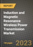 Induction and Magnetic Resonance Wireless Power Transmission Market Outlook Report - Industry Size, Trends, Insights, Market Share, Competition, Opportunities, and Growth Forecasts by Segments, 2022 to 2030- Product Image