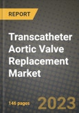 Transcatheter Aortic Valve Replacement Market Growth Analysis Report - Latest Trends, Driving Factors and Key Players Research to 2030- Product Image