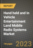 2023 Hand held and In Vehicle Entertainment Land Mobile Radio Systems Market Report - Global Industry Data, Analysis and Growth Forecasts by Type, Application and Region, 2022-2028- Product Image