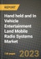 2023 Hand held and In Vehicle Entertainment Land Mobile Radio Systems Market Report - Global Industry Data, Analysis and Growth Forecasts by Type, Application and Region, 2022-2028 - Product Thumbnail Image