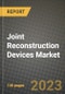 Joint Reconstruction Devices Market Growth Analysis Report - Latest Trends, Driving Factors and Key Players Research to 2030 - Product Image