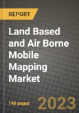 2023 Land Based and Air Borne Mobile Mapping Market Report - Global Industry Data, Analysis and Growth Forecasts by Type, Application and Region, 2022-2028- Product Image
