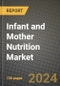 Infant and Mother Nutrition Market: Industry Size, Share, Competition, Trends, Growth Opportunities and Forecasts by Region - Insights and Outlook by Product, 2024 to 2031 - Product Image