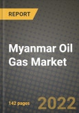 Myanmar Oil Gas Market Trends, Infrastructure, Companies, Outlook and Opportunities to 2030- Product Image