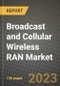 2023 Broadcast and Cellular Wireless RAN Market Report - Global Industry Data, Analysis and Growth Forecasts by Type, Application and Region, 2022-2028 - Product Image