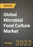 2022 Global Microbial Food Culture Market, Size, Share, Outlook and Growth Opportunities, Forecast to 2030- Product Image