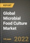 2022 Global Microbial Food Culture Market, Size, Share, Outlook and Growth Opportunities, Forecast to 2030 - Product Thumbnail Image