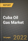 Cuba Oil Gas Market Trends, Infrastructure, Companies, Outlook and Opportunities to 2030- Product Image