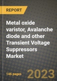 2023 Metal oxide varistor, Avalanche diode and other Transient Voltage Suppressors Market Report - Global Industry Data, Analysis and Growth Forecasts by Type, Application and Region, 2022-2028- Product Image