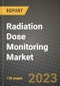 Radiation Dose Monitoring Market Growth Analysis Report - Latest Trends, Driving Factors and Key Players Research to 2030 - Product Image