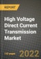 High Voltage Direct Current (HVDC) Transmission Market Size Analysis and Outlook to 2030 - Potential Opportunities, Companies and Forecasts across diverse technology across End User Industries and Countries - Product Image