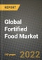 2022 Global Fortified Food Market, Size, Share, Outlook and Growth Opportunities, Forecast to 2030 - Product Image