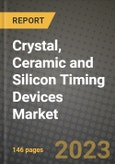 2023 Crystal, Ceramic and Silicon Timing Devices Market Report - Global Industry Data, Analysis and Growth Forecasts by Type, Application and Region, 2022-2028- Product Image