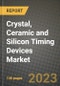 2023 Crystal, Ceramic and Silicon Timing Devices Market Report - Global Industry Data, Analysis and Growth Forecasts by Type, Application and Region, 2022-2028 - Product Thumbnail Image