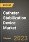 Catheter Stabilization Device Market Growth Analysis Report - Latest Trends, Driving Factors and Key Players Research to 2030 - Product Image