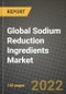 2022 Global Sodium Reduction Ingredients Market, Size, Share, Outlook and Growth Opportunities, Forecast to 2030 - Product Image