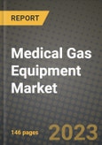Medical Gas Equipment Market Growth Analysis Report - Latest Trends, Driving Factors and Key Players Research to 2030- Product Image