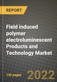 Field induced polymer electroluminescent (FIPEL) Products and Technology Market Size Analysis and Outlook to 2030 - Potential Opportunities, Companies and Forecasts across its application and Countries- Product Image