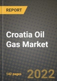 Croatia Oil Gas Market Trends, Infrastructure, Companies, Outlook and Opportunities to 2030- Product Image
