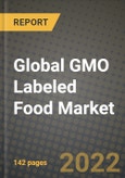 2022 Global GMO Labeled Food Market, Size, Share, Outlook and Growth Opportunities, Forecast to 2030- Product Image