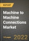 Machine to Machine (M2M) Connections Market Size Analysis and Outlook to 2026 - Potential Opportunities, Companies and Forecasts across Wired and Wireless M2M Connections across End User Industries and Countries - Product Thumbnail Image