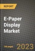 2023 E-Paper Display Market Report - Global Industry Data, Analysis and Growth Forecasts by Type, Application and Region, 2022-2028- Product Image