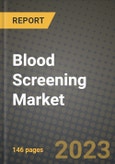 Blood Screening Market Growth Analysis Report - Latest Trends, Driving Factors and Key Players Research to 2030- Product Image