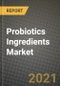 2021 Probiotics Ingredients Market - Size, Share, COVID Impact Analysis and Forecast to 2027 - Product Thumbnail Image