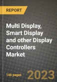 2023 Multi Display, Smart Display and other Display Controllers Market Report - Global Industry Data, Analysis and Growth Forecasts by Type, Application and Region, 2022-2028- Product Image