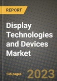 2023 Display Technologies and Devices Market Report - Global Industry Data, Analysis and Growth Forecasts by Type, Application and Region, 2022-2028- Product Image