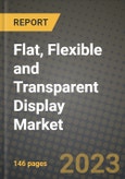 2023 Flat, Flexible and Transparent Display Market Report - Global Industry Data, Analysis and Growth Forecasts by Type, Application and Region, 2022-2028- Product Image