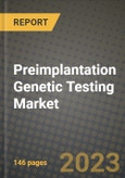 Preimplantation Genetic Testing Market Growth Analysis Report - Latest Trends, Driving Factors and Key Players Research to 2030- Product Image