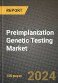 Preimplantation Genetic Testing Market Growth Analysis Report - Latest Trends, Driving Factors and Key Players Research to 2030- Product Image