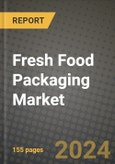 2024 Fresh Food Packaging Market Outlook Report: Industry Size, Market Shares Data, Insights, Growth Trends, Opportunities, Competition 2023 to 2031- Product Image