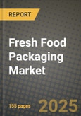 2025 Fresh Food Packaging Market Outlook Report: Industry Size, Market Shares Data, Insights, Growth Trends, Opportunities, Competition 2024 to 2032- Product Image