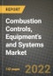 Combustion Controls, Equipment's and Systems Market Size Analysis and Outlook to 2030 - Potential Opportunities, Companies and Forecasts - Product Thumbnail Image
