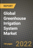 2022 Global Greenhouse Irrigation System Market, Size, Share, Outlook and Growth Opportunities, Forecast to 2030- Product Image