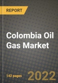 Colombia Oil Gas Market Trends, Infrastructure, Companies, Outlook and Opportunities to 2030- Product Image